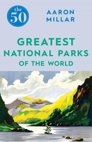 Cover of the book The 50 Greatest National Parks of the World by Dave Robinson
