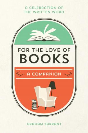 Cover of the book For the Love of Books: A Celebration of the Written Word by Joel Levy