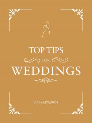 Cover of the book Top Tips for Weddings: A Beginner's Guide to Planning Your Dream Wedding by Cerys Jones