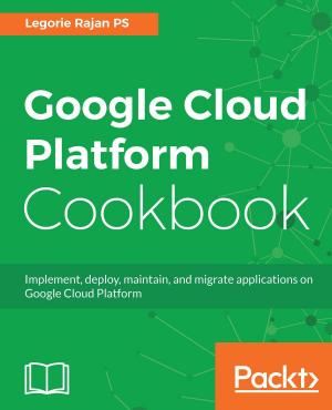 Cover of the book Google Cloud Platform Cookbook by Indraneel Potnis