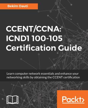 Cover of the book CCENT/CCNA: ICND1 100-105 Certification Guide by Dirk Strauss