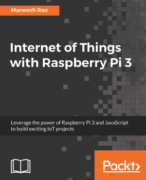 Cover of the book Internet of Things with Raspberry Pi 3 by Abhishek Shukla