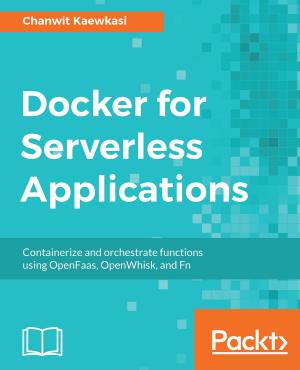 Cover of the book Docker for Serverless Applications by AshishSingh Bhatia, Bostjan Kaluza