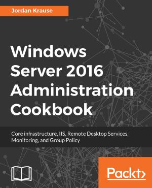 Cover of the book Windows Server 2016 Administration Cookbook by Davy Mitchell, Sergey Akopkokhyants, Ivo Balbaert