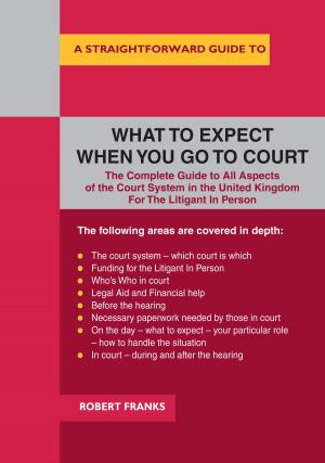 Cover of A Straightforward Guide To What To Expect When You Go To Court
