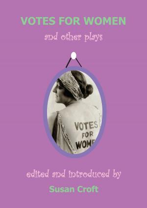 Cover of the book Votes for Women by Victoria Yeulet, Elizabeth Keenan, Sini Timonen, Jackie Parsons, Deborah Withers, Jane Bradley, Rhian Jones, Bryony Beynon, Val Ruazier, Sarah Dougher