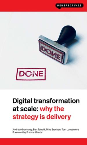 Cover of the book Digital Transformation at Scale: Why the Strategy Is Delivery by Mustafa Acar, Souad Adnane, Azhar Aslam, Hasan Yücel Başdemir, Kathya Berrada, Maszlee Malik, Youcef Maouchi, Hicham El Moussaoui, M. A. Muqtedar Khan, Bican Şahin, Atilla Yayla
