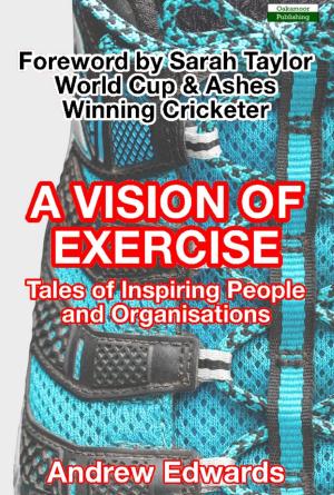 Cover of the book A Vision of Exercise: Tales of Inspiring People and Organisations by Paul McCarthy, Marc Jones