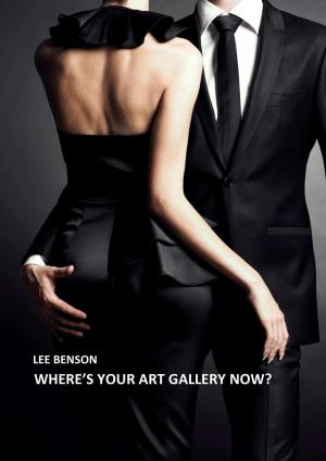 Cover of the book Where's Your Art Gallery Now? by Lee Benson