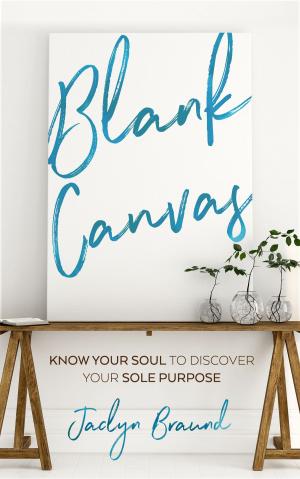 Cover of the book Blank Canvas: Know Your Soul to Discover your Sole Purpose by David A Petersen