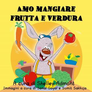 Cover of the book Amo mangiare frutta e verdura by Σέλλυ Άντμοντ, KidKiddos Books, Shelley Admont