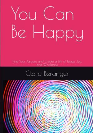 Cover of You Can Be Happy: Find Your Purpose and Create a Life of Peace, Joy, and Wholeness
