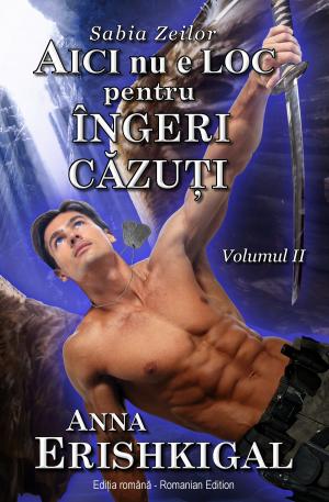 Cover of the book Aici nu e loc pentru îngeri căzuţi (Ediția română) by Anna Erishkigal