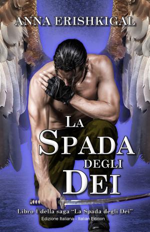 Cover of the book La Spada degli Dei (Edizione Italiana) by Anna Erishkigal