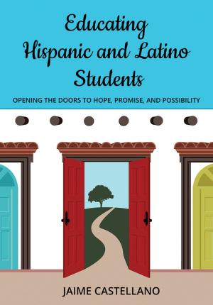 Cover of the book Educating Hispanic and Latino Students: Opening Doors to Hope, Promise, and Possibility by Connie Scoles West, Robert J. Marzano