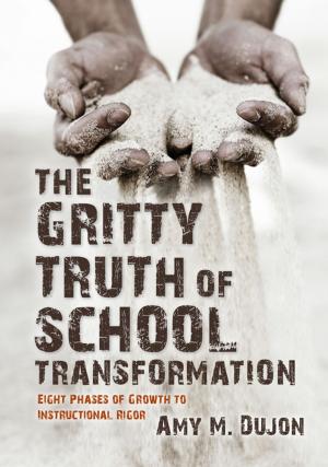 Cover of the book The Gritty Truth of School Transformation: Eight Phases of Growth to Instructional Rigor by Liz McNeill, Pam Hook