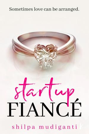 Cover of the book Startup Fiancé by Shilpa Mudiganti