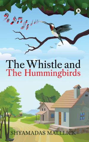 Cover of the book The Whistle and The Hummingbirds by Bijay Bahadur