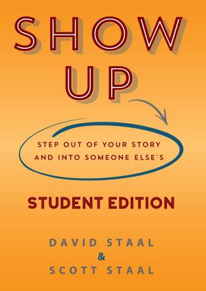 Cover of the book Show Up Student Edition: Step Out of Your Story and Into Someone Else's by Stan Toler, Robert Redwine