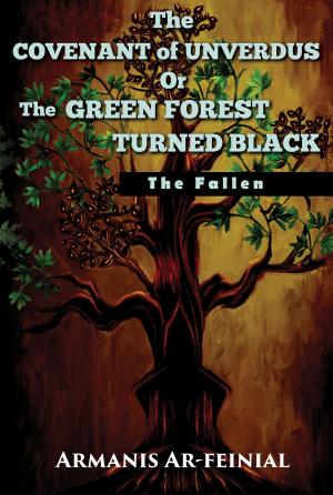 Cover of the book The Covenant of Unverdus Or The Green Forest Turned Black by D.C. Moses