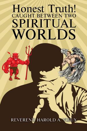 Cover of the book Honest Truth! CAUGHT BETWEEN TWO SPIRITUAL WORLDS by Mary  Nyambura Muchiri