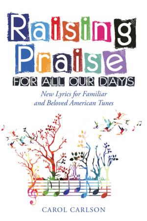Cover of the book Raising Praise for All Our Days by Michael Cannon Loehrer