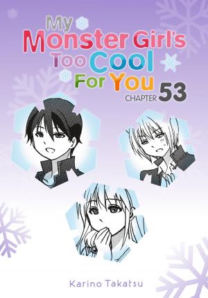 Cover of the book My Monster Girl's Too Cool for You, Chapter 53 by Magica Quartet, Kuroe Mura