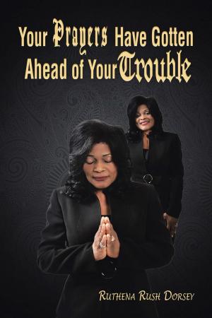 Cover of the book Your Prayers Have Gotten Ahead of Your Trouble by Carla N.