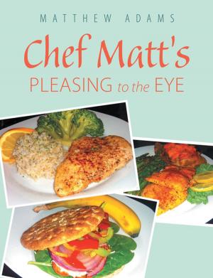 Cover of the book Chef Matt’S Pleasing to the Eye by Stanley Hirsch