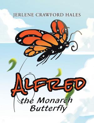 Cover of the book Alfred the Monarch Butterfly by Albert O. Wilkat Retired PE