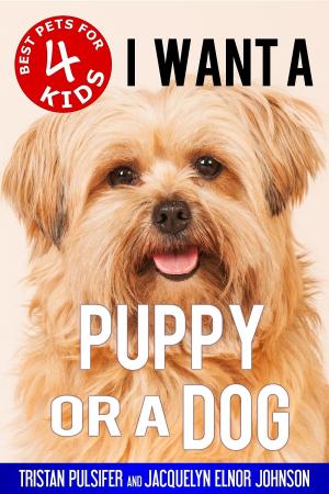 Cover of the book I Want A Puppy or a Dog by Jacquelyn Elnor Johnson