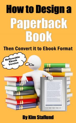 Cover of the book How to Design a Paperback Book Then Convert it to Ebook Format by Kim Staflund