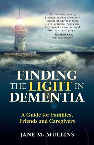 Cover of the book Finding the Light in Dementia: by John E. Nelson, Richard N. Bolles