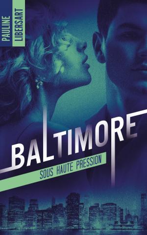 Cover of the book Baltimore - 1 - Sous haute pression by Pauline Libersart