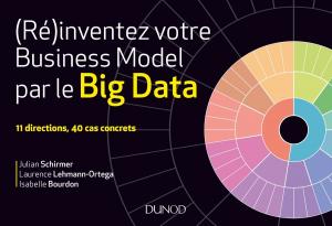 Cover of the book (Ré)inventez votre business model par le Big Data by Neil Landau, Matthew Frederick