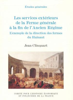 Cover of the book Les services extérieurs de la Ferme générale à la fin de l'Ancien Régime by Cédric Perrin