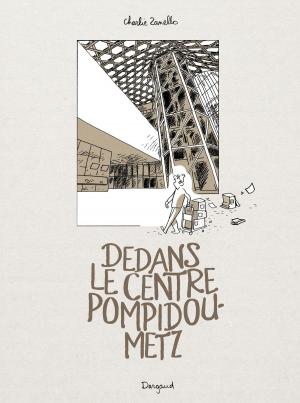 Cover of the book Dedans le centre Pompidou - Metz by Alexis Dormal, Dominique Roques