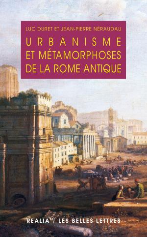 Cover of the book Urbanisme et métamorphoses de la Rome antique by Catherine Schneider