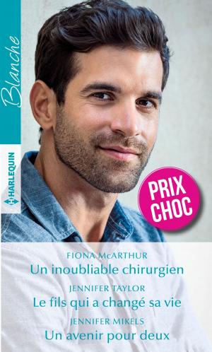 Cover of the book Un inoubliable chirurgien - Le fils qui a changé sa vie - Un avenir pour deux by Allison Leigh