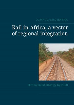 Cover of the book Rail in Africa, a vector of integration by 