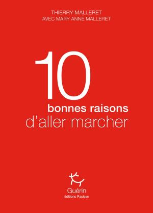 Cover of the book 10 bonnes raisons d'aller marcher by Guillaume Jan