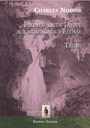 Cover of the book Promenade de Dieppe aux montagnes d'Écosse - Trilby by Lisa Hendrickson