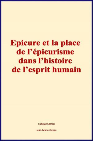 Cover of the book Epicure et la place de l'épicurisme dans l'histoire de l'esprit humain by Patricia Batoba Jones