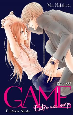 Cover of the book GAME Entre nos corps - chapitre 3 by Mai Nishikata