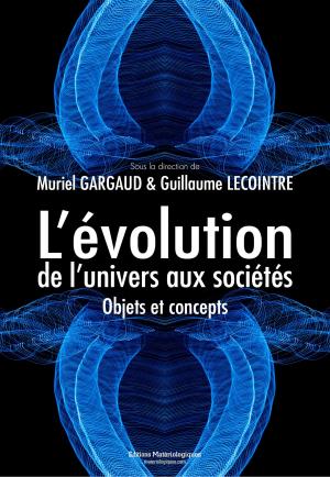 Cover of the book L’évolution, de l’univers aux sociétés by Pascal Charbonnat (dir.), Mahé Ben Hamed, Guillaume Lecointre