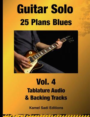 Cover of the book Guitare Solo 25 Plans Blues Vol. 4 by Kamel Sadi