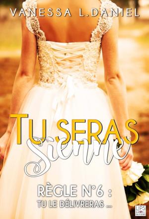 Cover of the book Tu seras sienne - Tome 6 by Vanessa L. Daniel