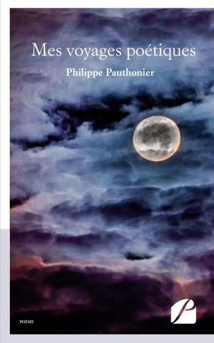 Cover of the book Mes voyages poétiques by Philippe Pauthonier