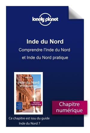 Cover of the book Inde du Nord - Comprendre l'Inde du Nord et Inde du Nord pratique by Patrice GÉLINET