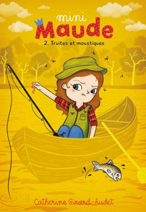 Cover of the book Mini-Maude Tome 2: Truites et moustiques by Catherine Girard-Audet